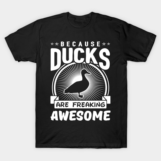 Because Ducks Are Freaking Awesome T-Shirt by solsateez